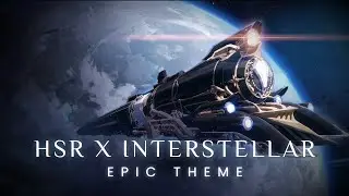 Honkai: Star Rail x Interstellar Opening Theme (EPIC Version) | Honkai: Star Rail