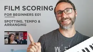 Film Scoring For Beginners E01 - Spotting, Tempo & Arranging