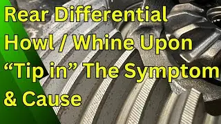 Rear Differential Howl / Whine Upon "Tip in" The Symptom & Cause