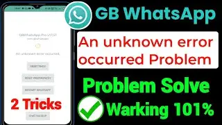 GB WhatsApp An Unknown Error Occurred Problem | gb WhatsApp not opening problem | gb whatsapp crash