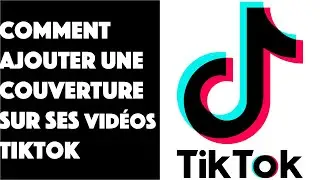 Comment ajouter une couverture sur ses vidéos TikTok ?