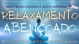 VOCÊ VAI RELAXAR EM MINUTOS | Meditação Guiada e Auto Hipnose | RELAXAMENTO ABENÇOADO