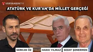 Atatürk ve Kur'an'da millet gerçeği | Hakkı Yılmaz - Sedat Şenermen - Serkan Öz