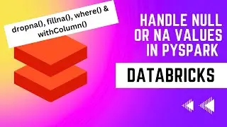 All Pyspark methods for na|Null Values in DataFrame - dropna|fillna|where|withColumn for Databricks