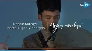 Daşqın Kürçaylı - Bəstə-Nigar (Çahargah) | VIII 