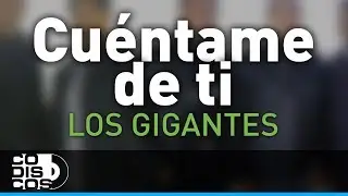 Cuéntame De Ti, Los Gigantes Del Vallenato - Audio