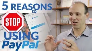 STOP Using PayPal - 5 Reasons You Should Stop Using PayPal in Your Business or On Your Website!