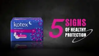 Try Kotex Soft and Smooth for 5 Signs of Healthy Protection!