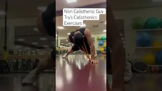 Non Calisthenic Guy ATTEMPTS Calisthenic Exercises. I definitely need to improve