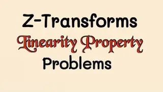 @btechmathshub7050Z-transforms Linearity property- Problems