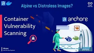 Scanning Docker Images using Anchore Engine | Distroless vs Alpine Images | Which one to use