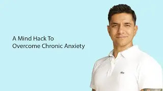 A Mind Hack To Overcome Chronic Anxiety