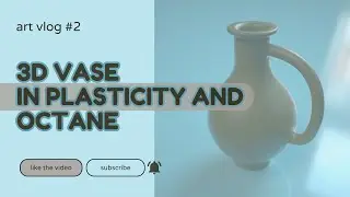 Art Vlog #2 - A 3D Vase In Plasticity and Octane Render 