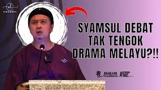 SYAMSUL DEBAT | SYAMSUL DEBAT TAK TENGOK DRAMA MELAYU ?!!