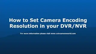 How to Set Camera Encoding Resolution in your DVR NVR 2019 Firmware