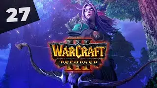 Warcraft 3 Reforged Часть 27 Ночные Эльфы Прохождение кампании