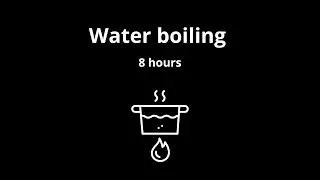 Relaxing White Noise: 8 hours of Boiling Water in a Pot