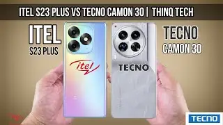 Itel S23 plus Vs Tecno Camon 30 | ThinQ Tech