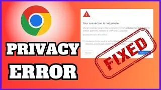 How To Fix Your Connection Is Not Private In Google Chrome - Full Guide