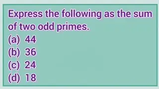 Express the following as the sum of two odd primes. (a) 44 (b) 36 (c) 24 (d) 18 | Learnmaths