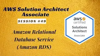 AWS Certified Solution Architect - Associate |Amazon Relational Database Service - RDS | Session #49