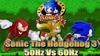 Sonic 3 - 50Hz vs 60Hz (PAL vs NTSC) - An informative comparison