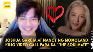 Joshua Garcia at Nancy ng Momoland Kilig Video Call. Para sa kanila TV series na The Soulmate