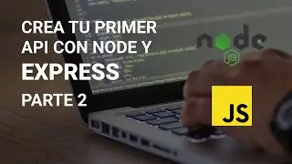 COMO CREAR UN API CON NODE & EXPRESS | PARTE 2