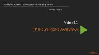 Android Game Development for Beginners : The Course Overview | packtpub.com