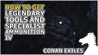 How to get Legendary Tools and Specialist Ammunition IV | CONAN EXILES