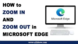 How to Zoom In and Zoom Out in Microsoft Edge Browser