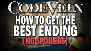 CODE VEIN | HOW TO GET THE BEST ENDING (NO SPOILERS)