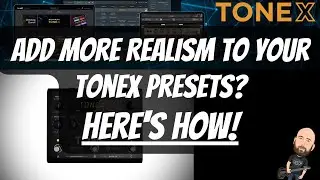 Add More REALISM To Your Tonex Presets? Heres How!