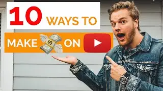 10 Ways To Make Money on YouTube
