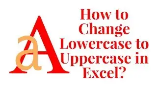 How to change lowercase to uppercase in excel?