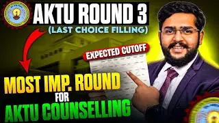 AKTU Round 3 Expected Cutoff | AKTU Counselling 2024: Round 3 Choice Filling & Important Rules