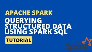 Apache Spark Tutorial : Querying structured data using Spark SQL