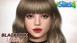 💸 BLACKPINK Lisa ✨ (REVAMPED) ¦ The Sims 4 ( Create A Sim ) + FULL CC LIST!