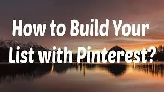 How to Build Your List with Pinterest?