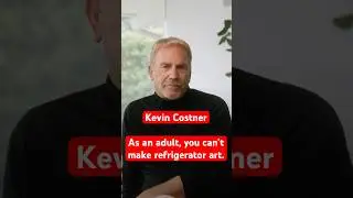 Kevin Costner: “As an adult you can’t make refrigerator art”