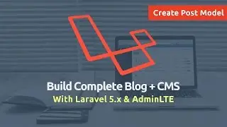 Build Complete Blog + CMS with Laravel 5.x & AdminLTE - Create Post Model