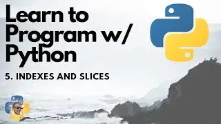 Indexes and slices - Python 3 Programming Tutorial p.5