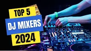 Best DJ Mixers 2024 | Which DJ Mixer Should You Buy in 2024?