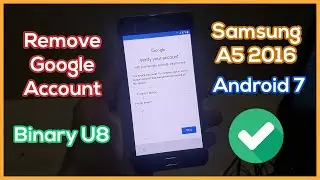 Samsung A5 2016 FRP Bypass Binary U8 Android 7 Nougat