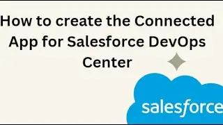 How to create the Connected App for Salesforce DevOps Center