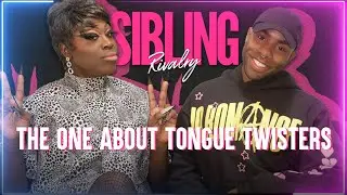 Sibling Rivalry: The One Where We Try Tongue Twisters