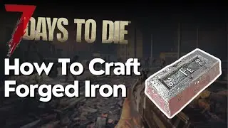 How to Craft Forged Iron in 7 Days to Die