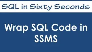 Wrap SQL Code in SSMS - SQL in Sixty Seconds 