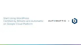 Start Using WordPress Certified by Bitnami and Automattic on Google Cloud Platform