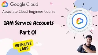 EP 07 : GCP Service Accounts - Google Cloud IAM With LABS